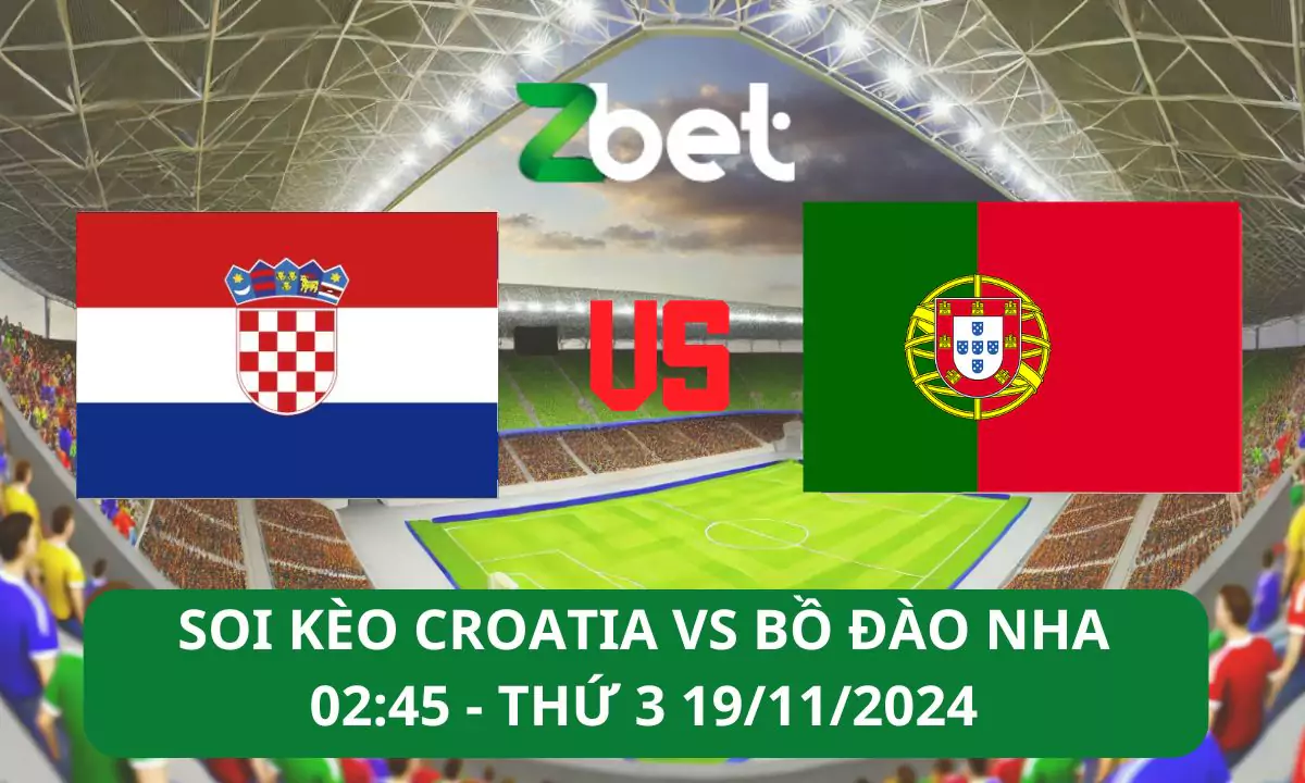 Nhận định soi kèo Croatia vs Bồ Đào Nha, 02h45 19/11/2024 – UEFA Nations League