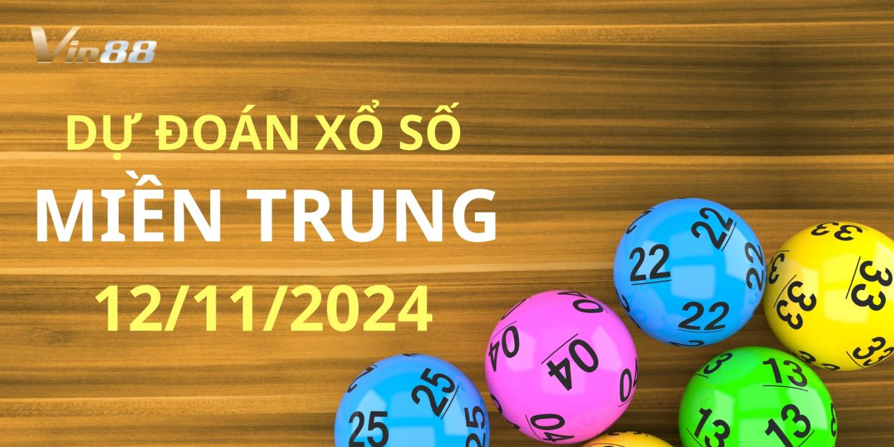 Dự Đoán Kết Quả Xổ Số Miền Trung Thứ 3 Ngày 12/11/2024