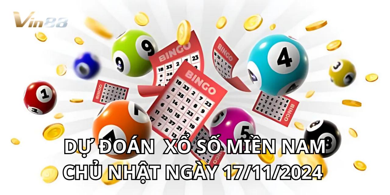 Dự Đoán Xổ Số Miền Nam Chủ Nhật Ngày 17/11/2024