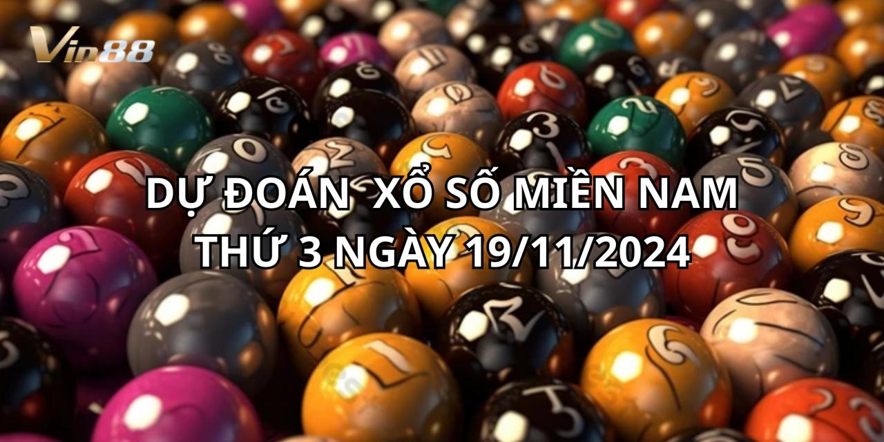 Dự Đoán Xổ Số Miền Nam Thứ 3 Ngày 19/11/2024