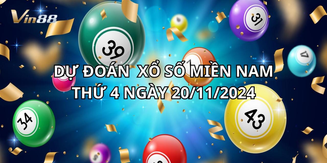 Dự Đoán Xổ Số Miền Nam Thứ 4 Ngày 20/11/2024