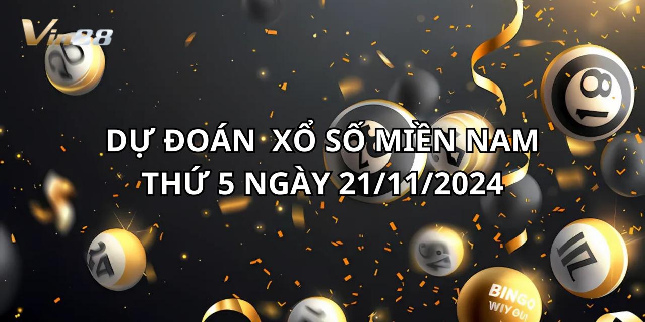 Dự Đoán Xổ Số Miền Nam Thứ 5 Ngày 21/11/2024