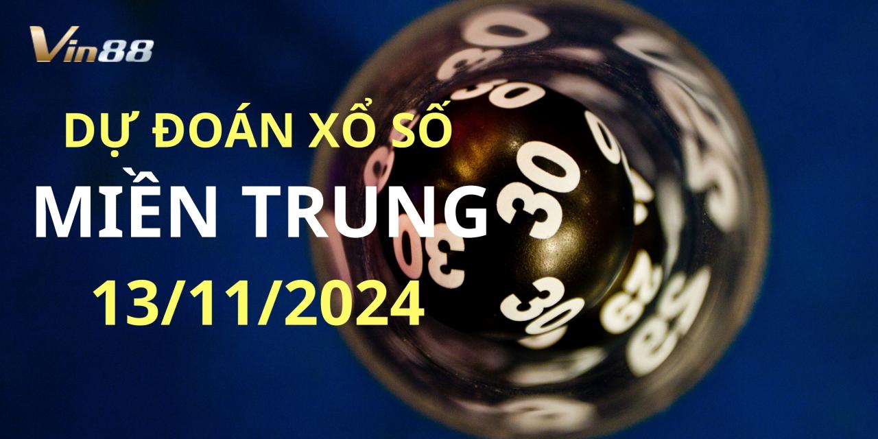 Dự Đoán Xổ Số Miền Trung Thứ 4 Ngày 13/11/2024