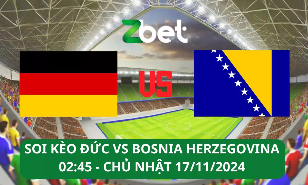 Nhận định soi kèo Đức vs Bosnia & Herzegovina, 02h45 17/11/2024 – UEFA Nations League