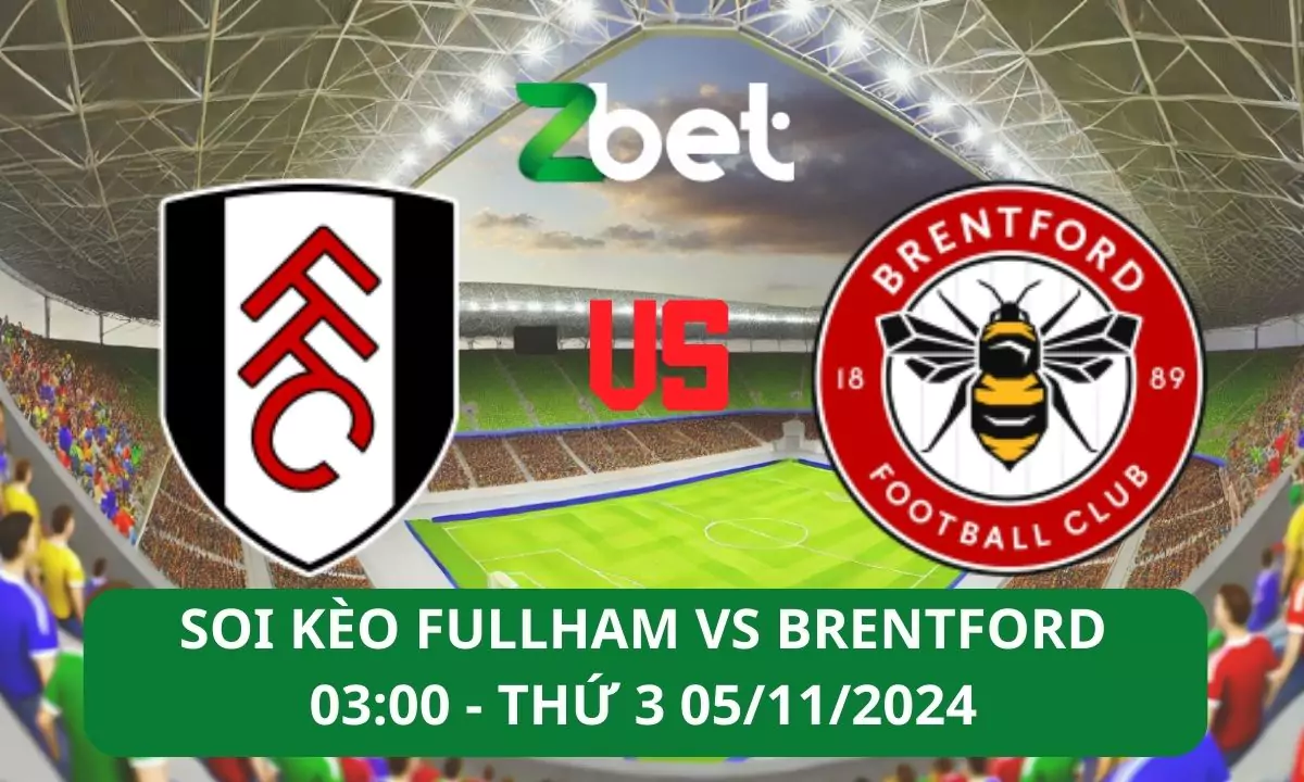 Nhận định soi kèo Fulham vs Brentford, 03h00 05/11/2024 – Ngoại hạng Anh