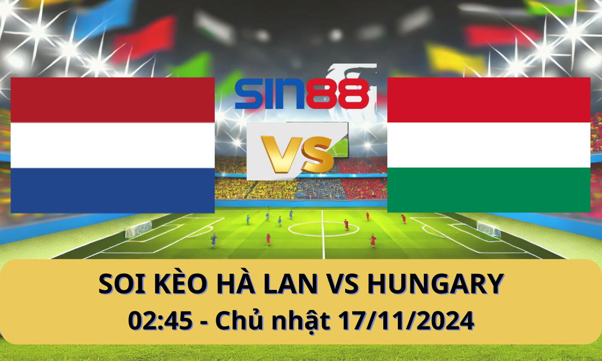 Nhận định bóng đá Hà Lan - Hungary 02h45 ngày 17/11/2024 - Nations League (Kate)