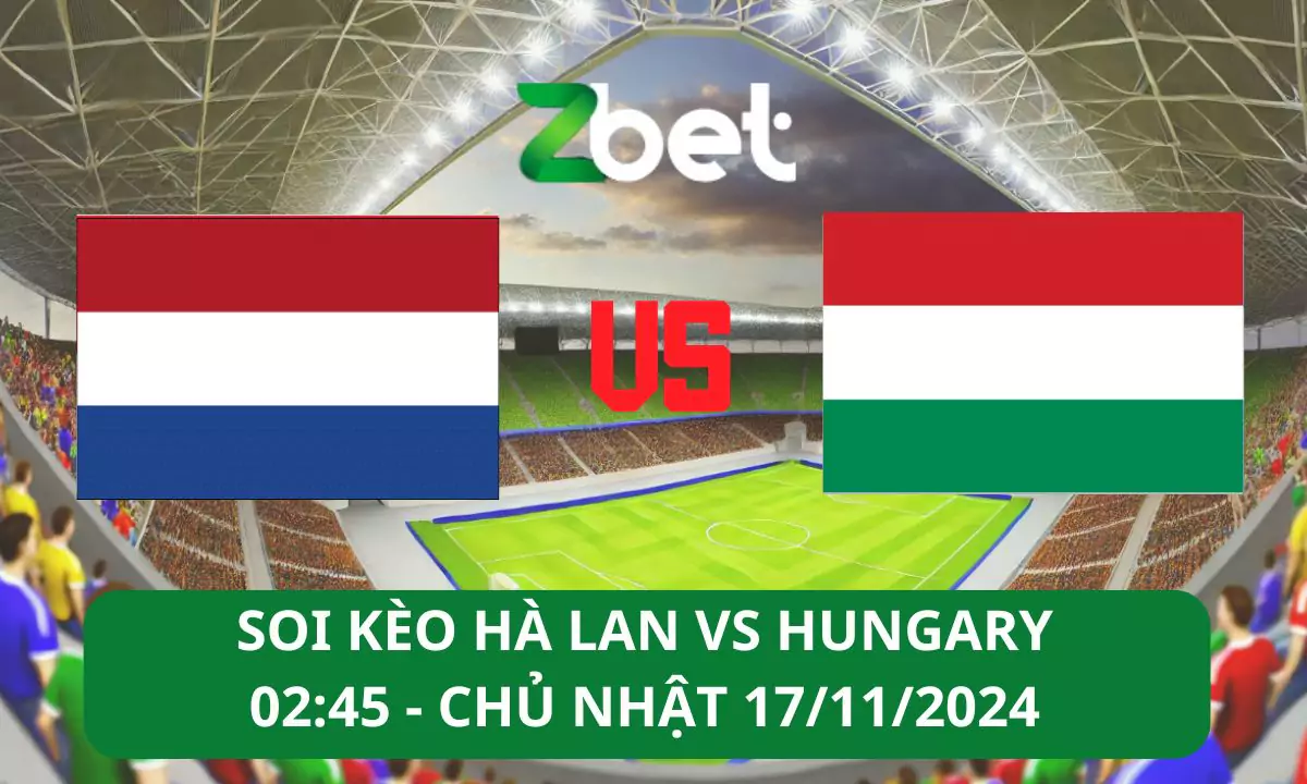 Nhận định soi kèo Hà Lan vs Hungary, 02h45 17/11/2024 – UEFA Nations League