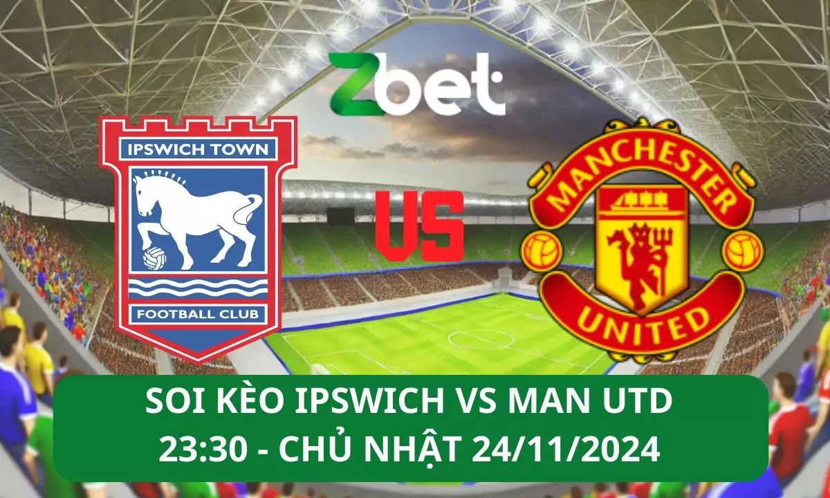 Nhận định soi kèo Ipswich vs Man Utd, 23h30 24/11/2024 – Ngoại hạng Anh