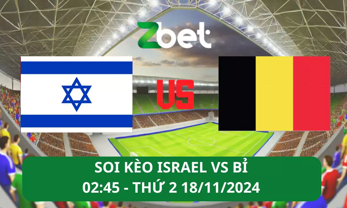 Nhận định soi kèo Israel vs Bỉ, 02h45 18/11/2024 – UEFA Nations League