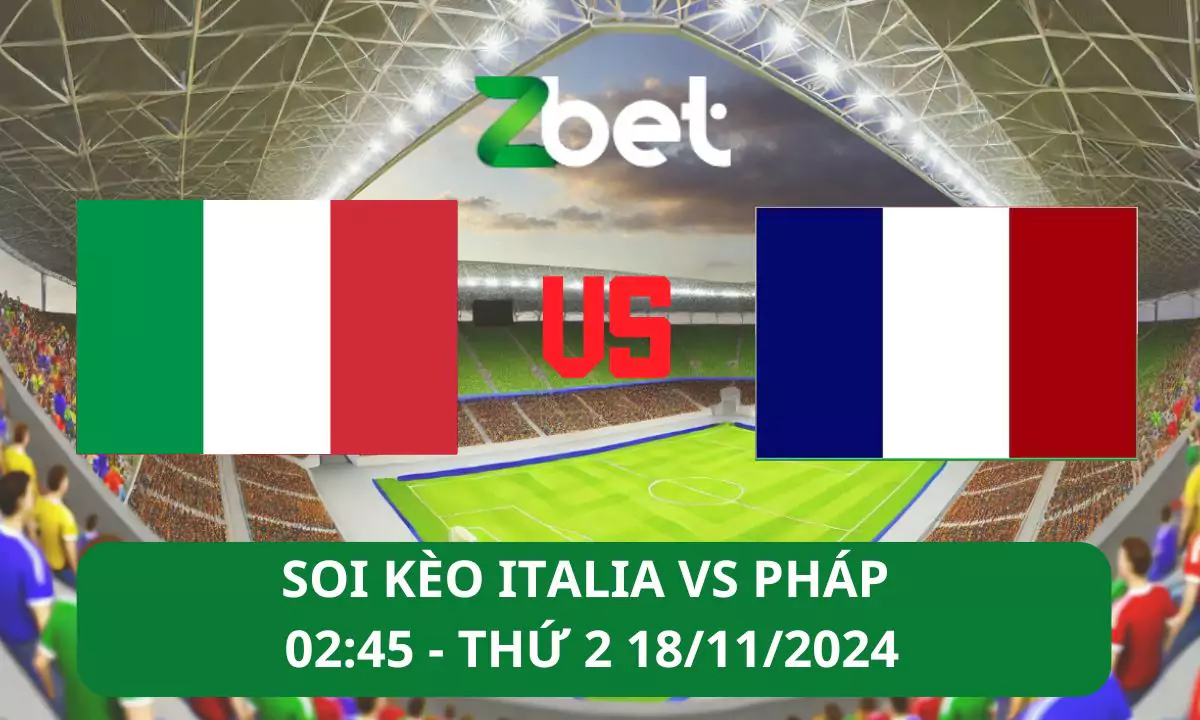 Nhận định soi kèo Italia vs Pháp, 02h45 18/11/2024 – UEFA Nations League