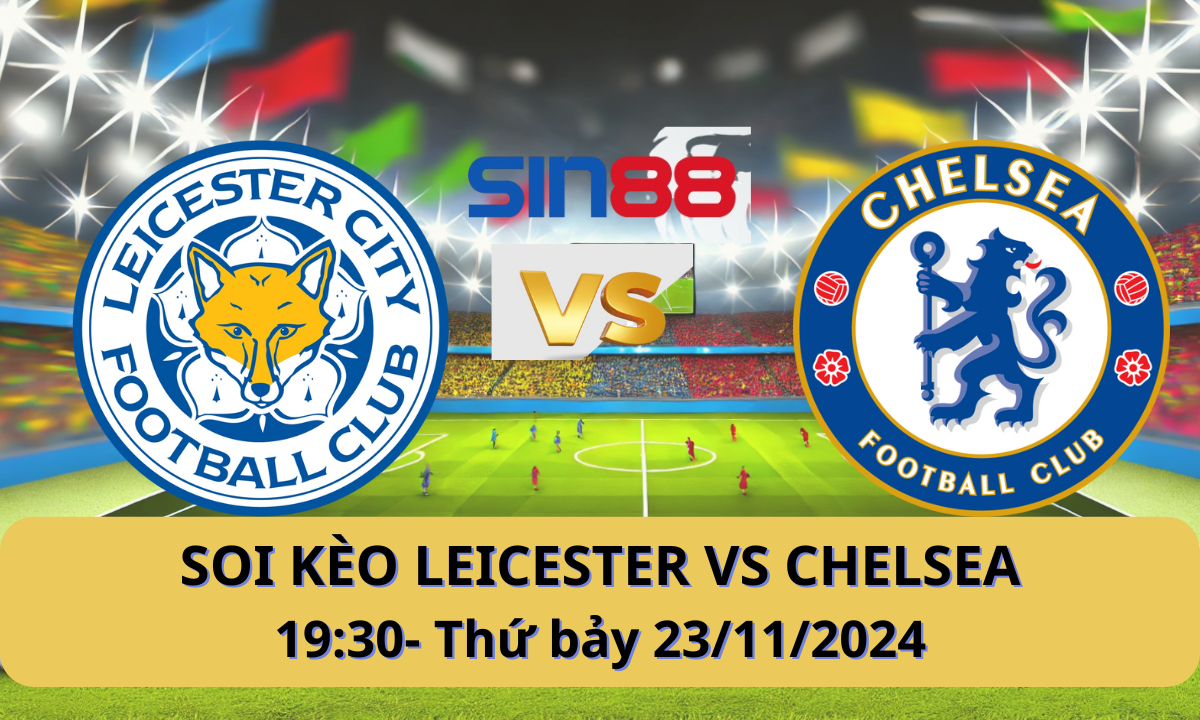 Nhận định bóng đá Leicester - Chelsea 19h30 ngày 23/11/2024 - Ngoại hạng Anh (Kate)