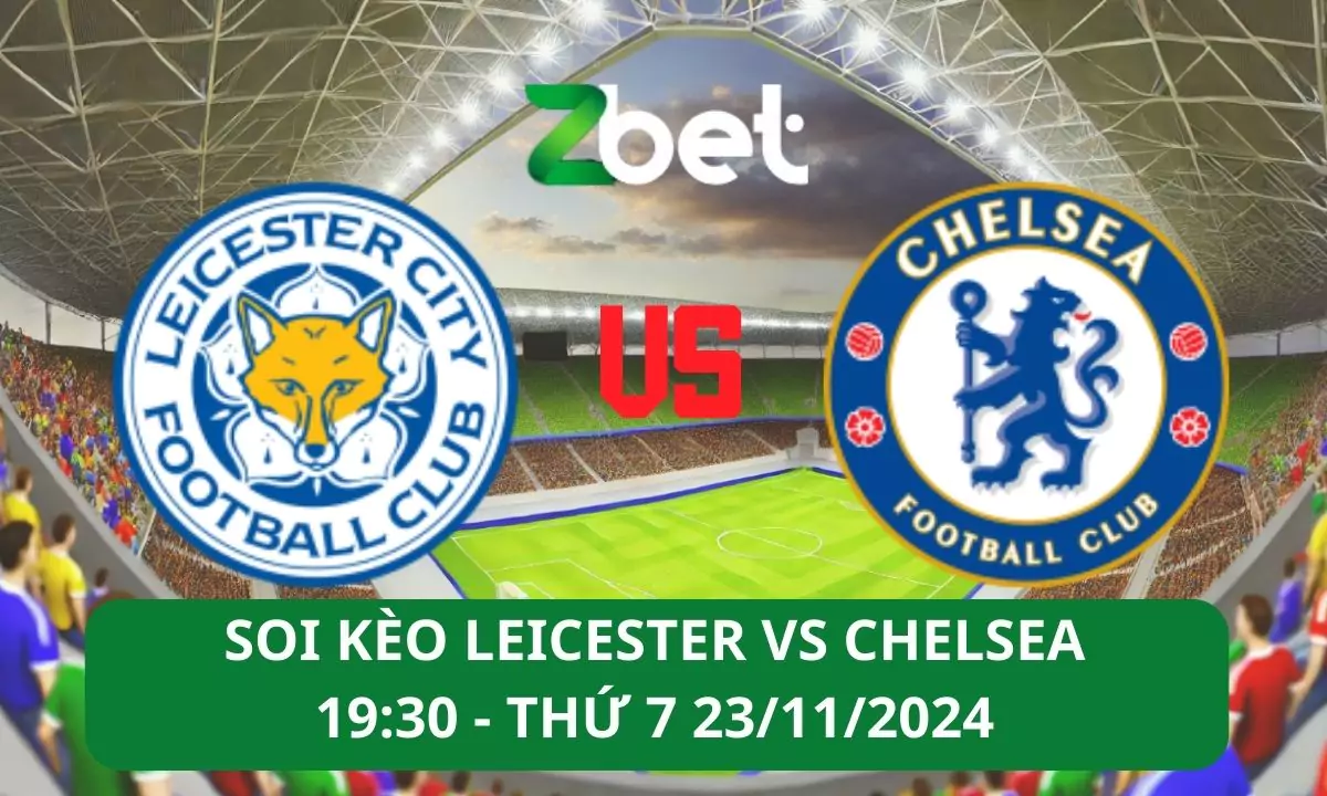 Nhận định soi kèo Leicester vs Chelsea, 19h30 23/11/2024 – Ngoại hạng Anh