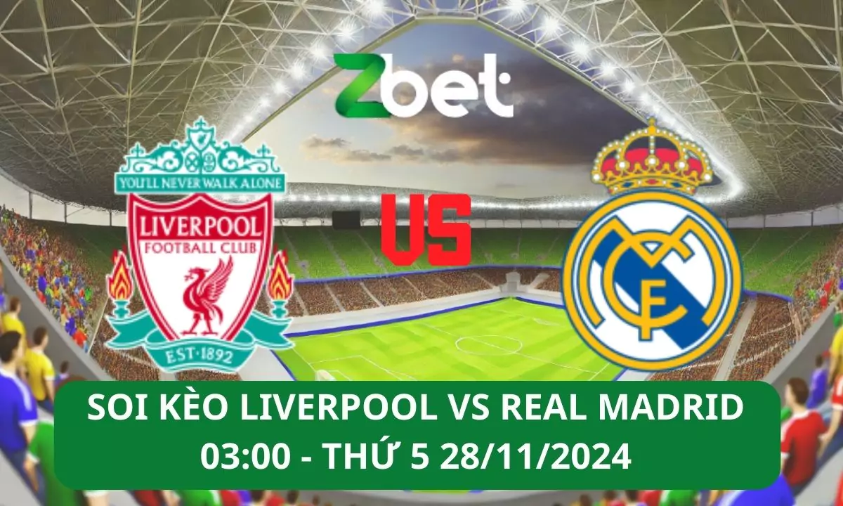 Nhận định soi kèo Liverpool vs Real Madrid, 03h00 28/11/2024 – Champions League