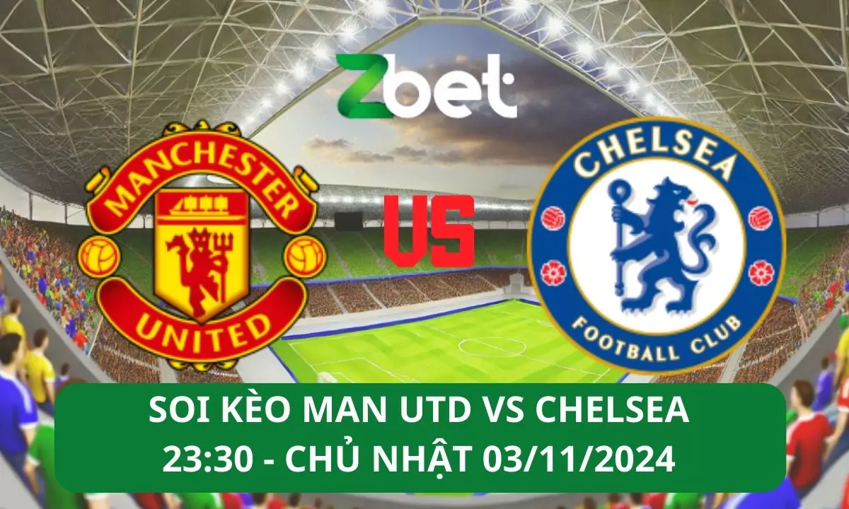 Nhận định soi kèo Man Utd vs Chelsea, 23h30 03/11/2024 – Ngoại hạng Anh