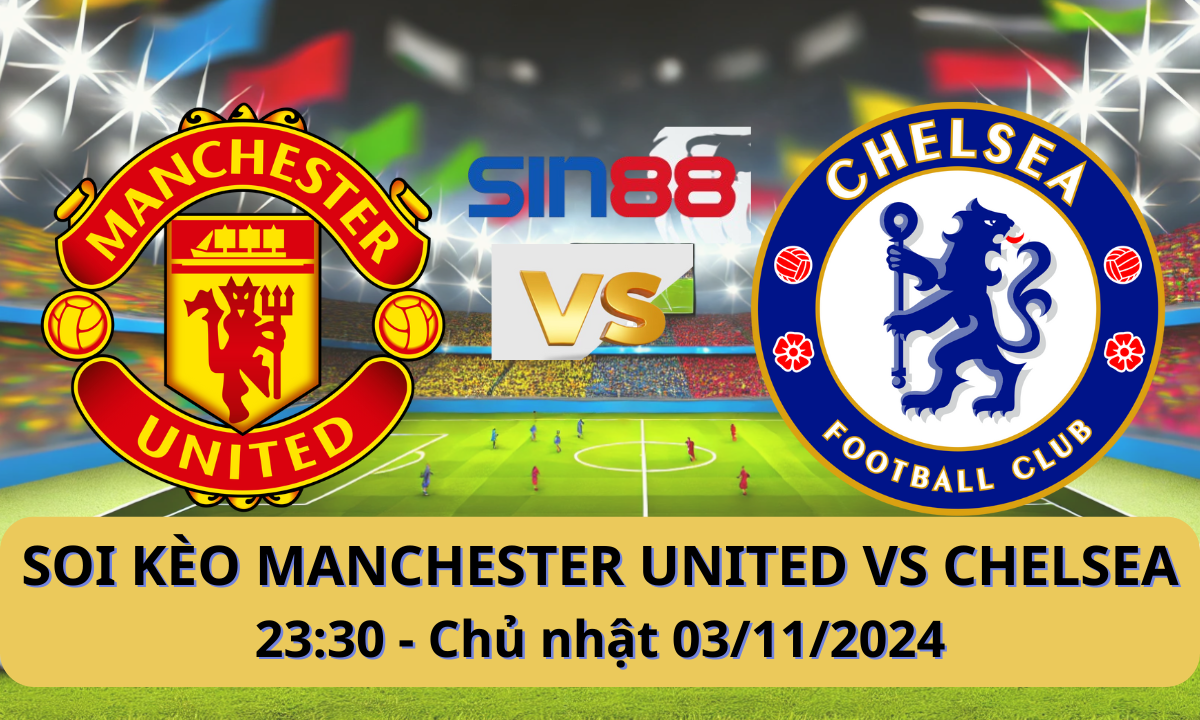 Nhận định bóng đá Manchester United - Chelsea 23h30 ngày 03/112024 - Ngoại hạng Anh (Kate)