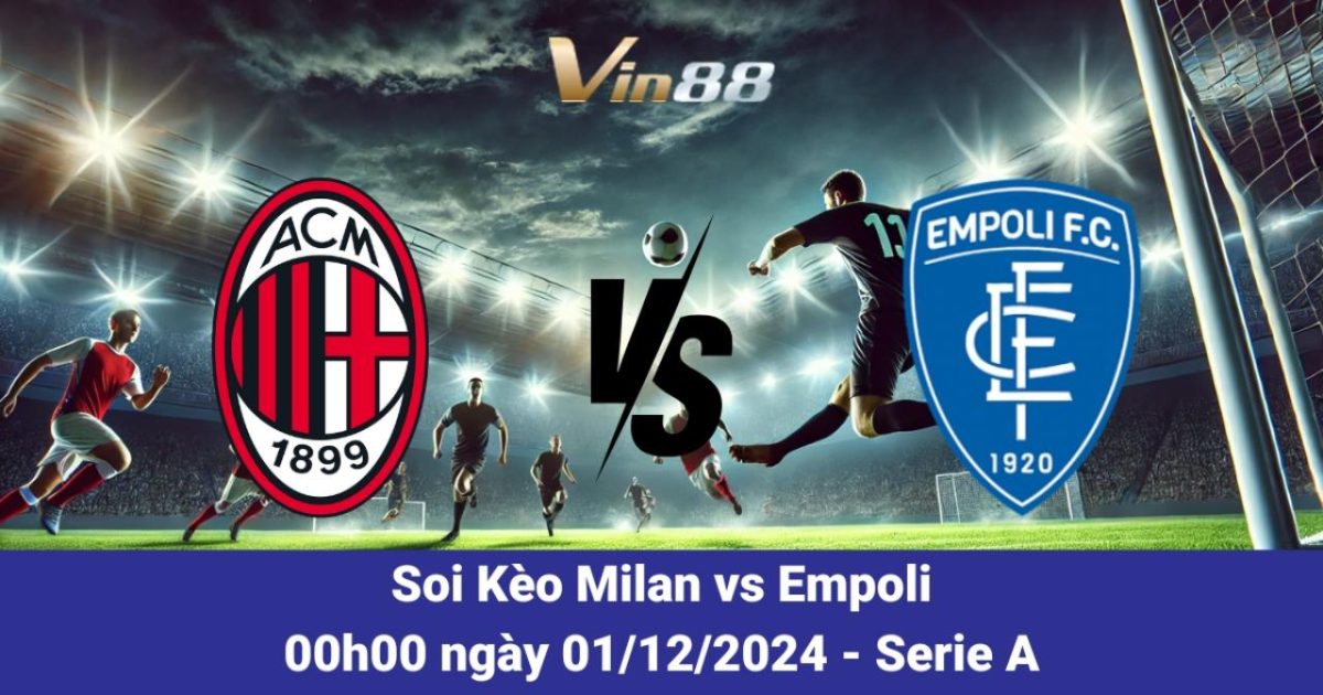 Nhận Định Trận Đấu Milan Vs Empoli Tại Vòng 13 Serie A 2024/2025