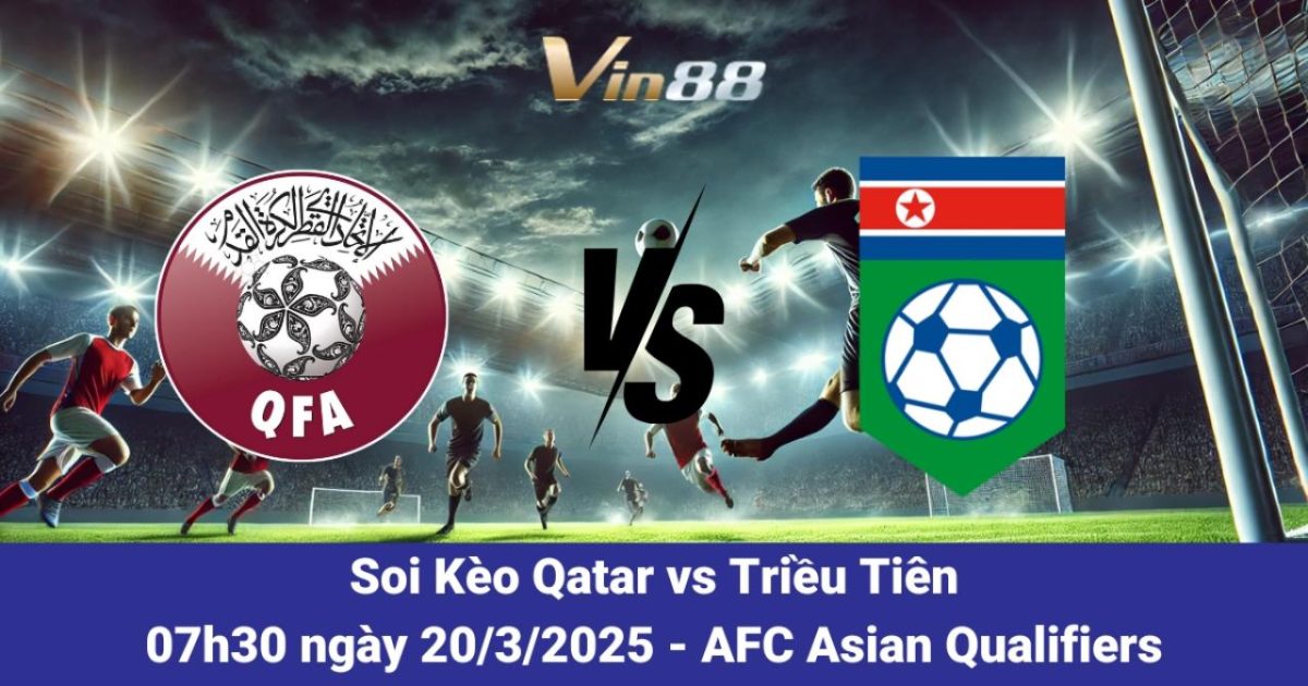 Qatar Vs Triều Tiên – Dự Đoán Kết Quả Và Cơ Hội World Cup 2026