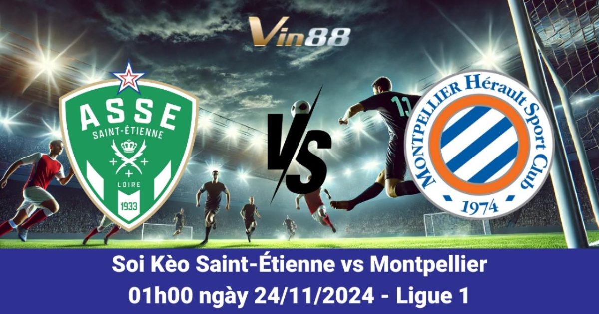 Saint-Étienne Vs Montpellier – Tình Hình Mới Nhất Tại Ligue 1