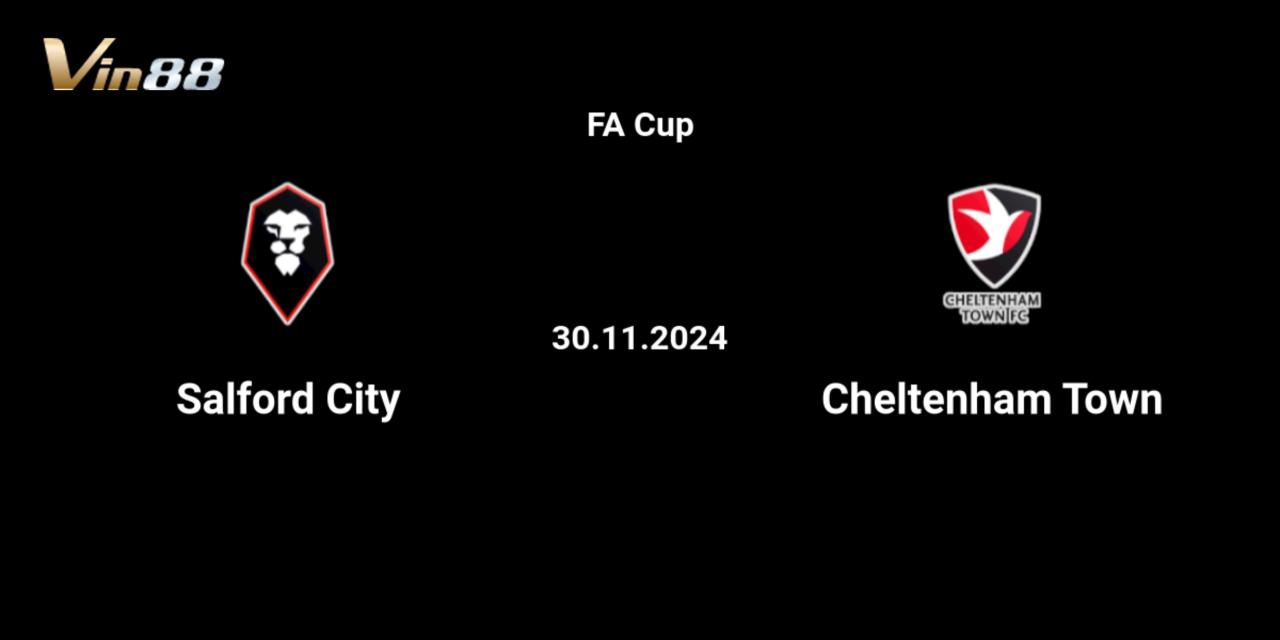 Salford City chuẩn bị tiếp đón Cheltenham Town trong cuộc đối đầu tại vòng 2 FA Cup 2024/25