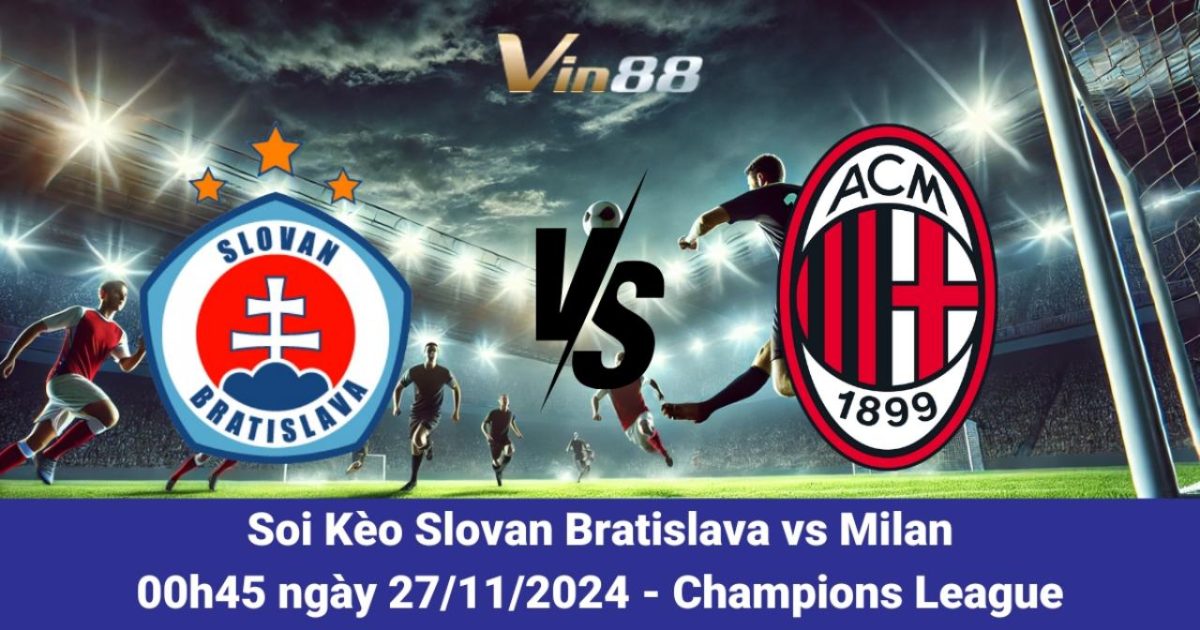 Slovan Bratislava Vs Milan – Dự Đoán Kết Quả Và Kèo Cược Từ Vin88