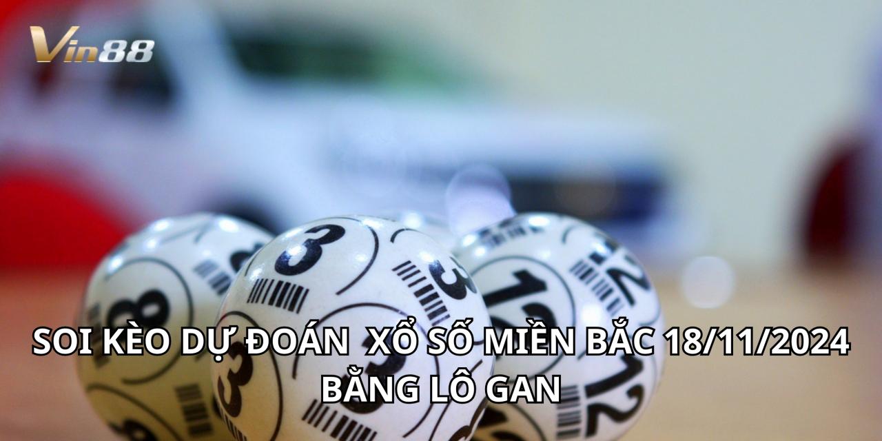 Soi Kèo Dự Đoán Xổ Số Miền Bắc Bằng Lô Gan