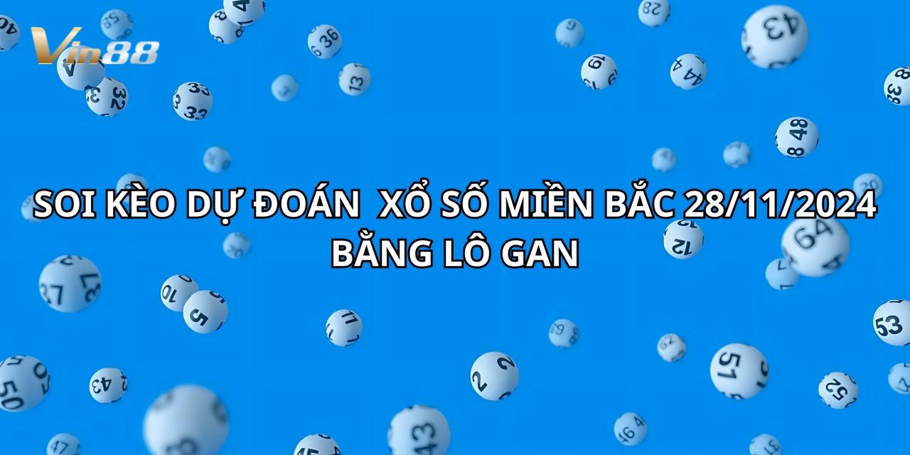 Soi Kèo Và Dự Đoán Xổ Số Miền Bắc Bằng Lô Gan