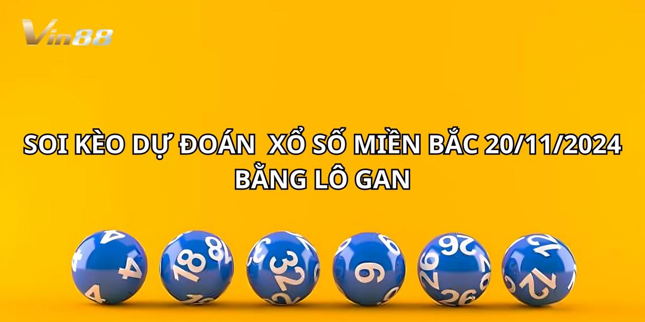 Soi Kèo Dự Đoán Xổ Số Miền Bắc Bằng Lô Gan