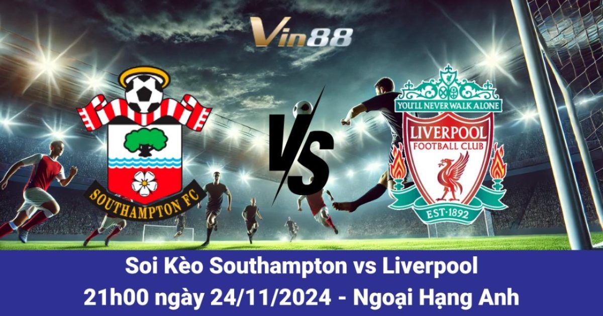 Liverpool vs Southampton 24/11/2024 – Tỷ Lệ Kèo Và Dự Đoán Từ Vin88