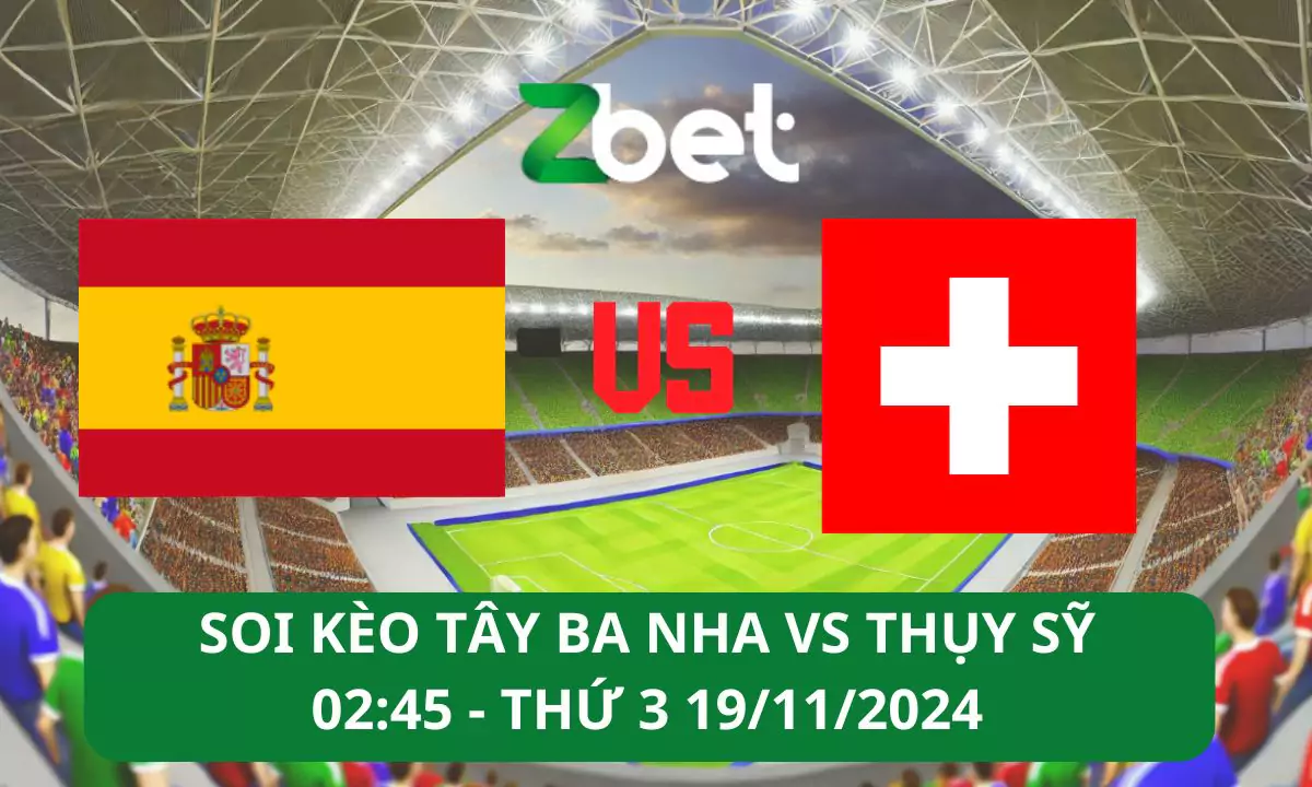 Nhận định soi kèo Tây Ban Nha vs Thụy Sỹ, 02h45 19/11/2024 – UEFA Nations League