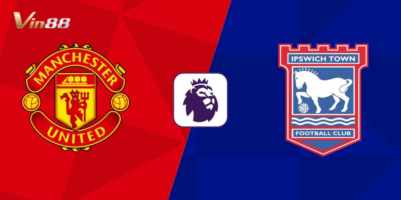 Trận đấu giữa Ipswich Town và Manchester United hứa hẹn nhiều kịch tính vào ngày 24/11/2024