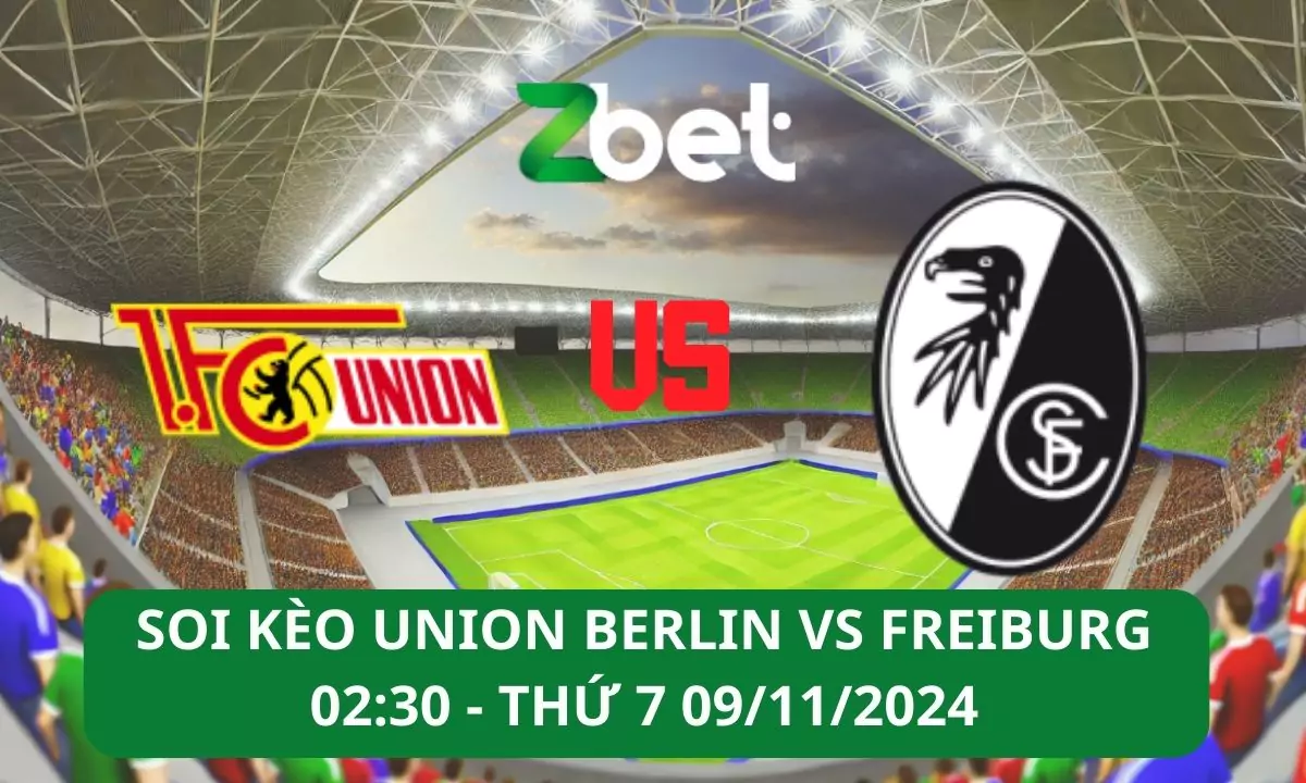 Nhận định soi kèo Union Berlin vs Freiburg, 02h30 09/11/2024 – Bundesliga