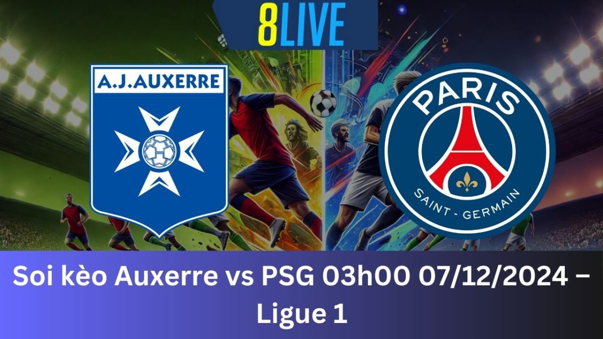 Soi kèo Auxerre vs PSG 03h00 07/12/2024 – Ligue 1