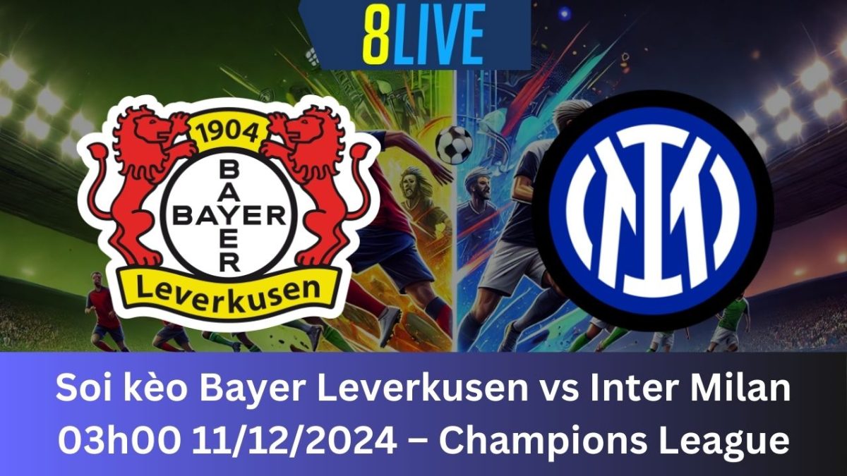 Soi kèo Bayer Leverkusen vs Inter Milan 03h00 11/12/2024 – Champions League