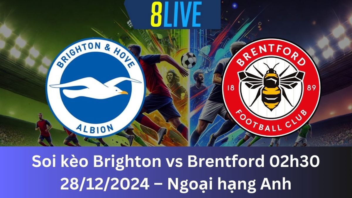 Soi kèo Brighton vs Brentford 02h30 28/12/2024 – Ngoại hạng Anh