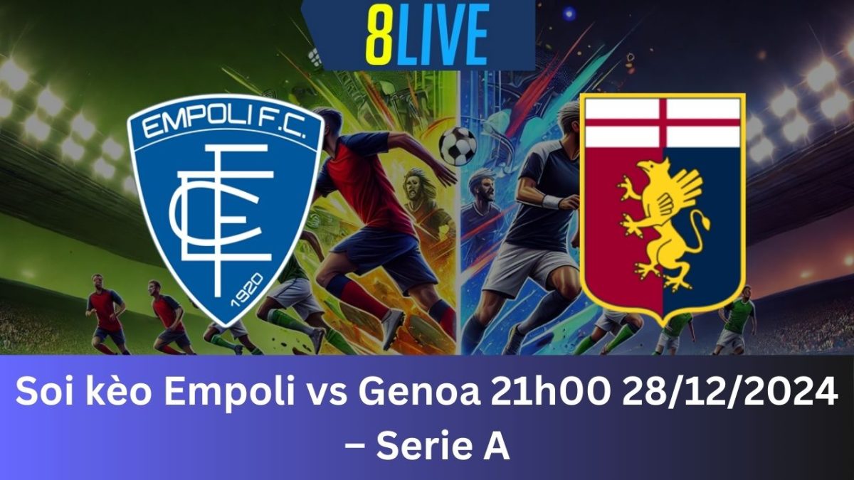 Soi kèo Empoli vs Genoa 21h00 28/12/2024 – Serie A