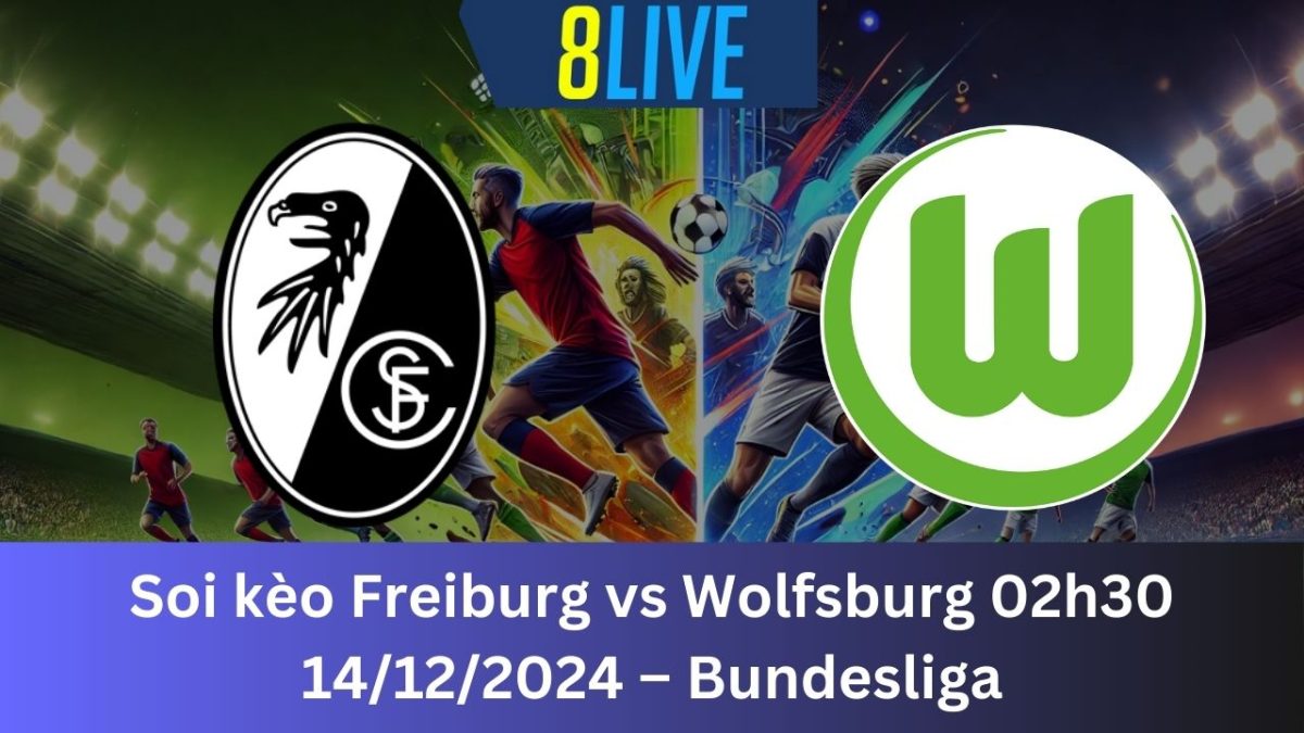 Soi kèo Freiburg vs Wolfsburg 02h30 14/12/2024 – Bundesliga