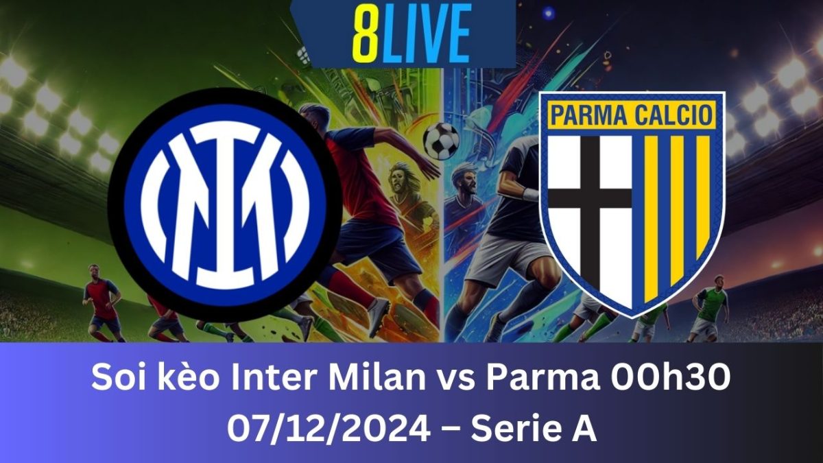 Soi kèo Inter Milan vs Parma 00h30 07/12/2024 – Serie A