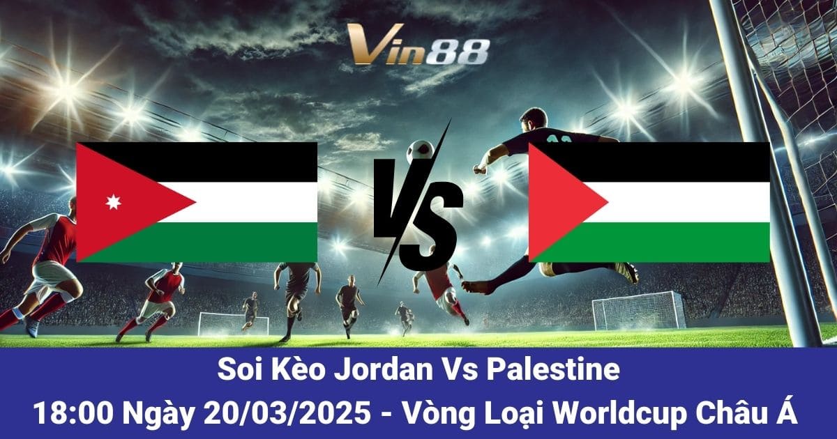 Soi kèo trận đấu Jordan vs Palestine ngày 20/03/2025