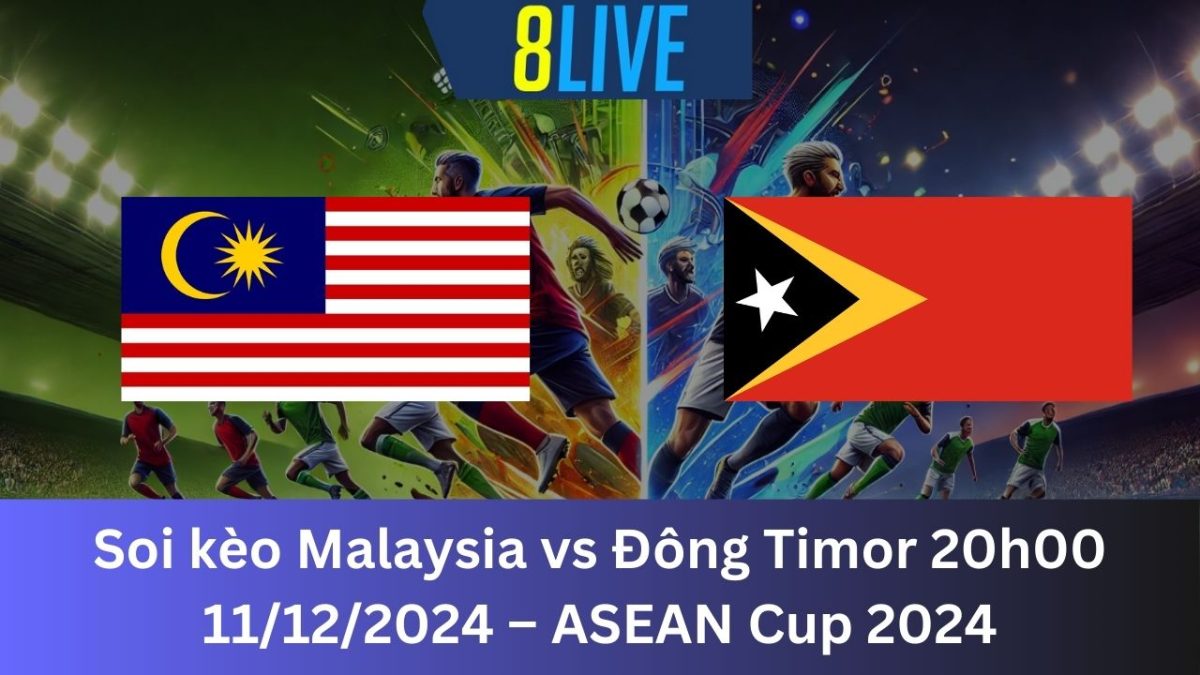 Soi kèo Malaysia vs Đông Timor 20h00 11/12/2024 – ASEAN Cup 2024