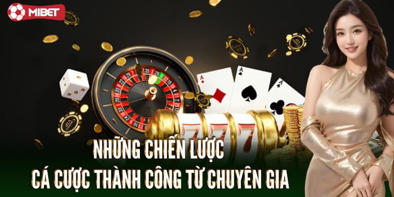 Những chiến lược cá cược thành công từ chuyên gia