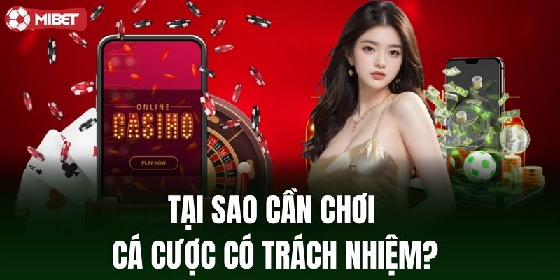 Tại sao cần chơi cá cược có trách nhiệm?