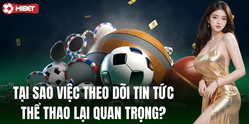 Tại sao việc theo dõi tin tức thể thao lại quan trọng?