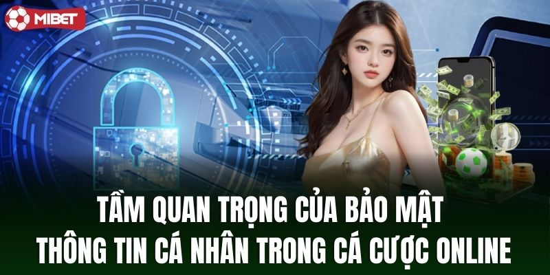 Tầm quan trọng của bảo mật thông tin cá nhân khi cá cược online