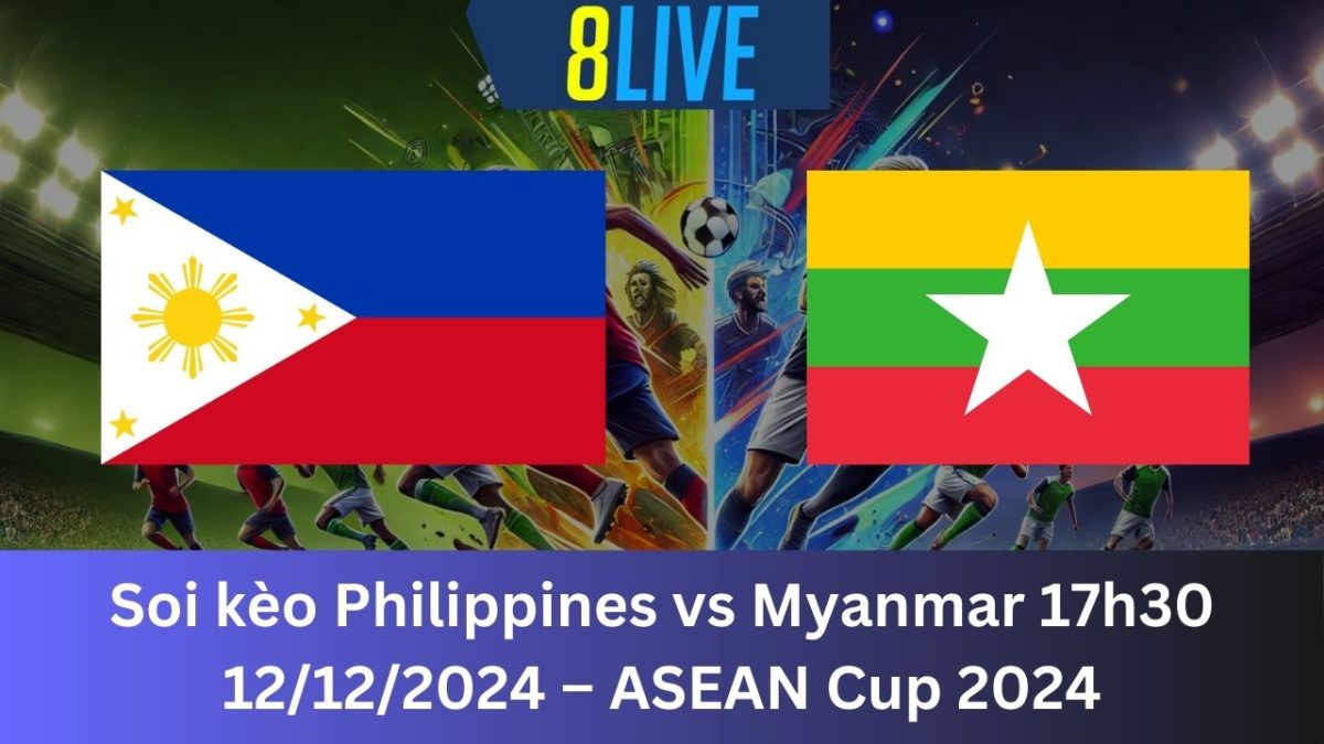 Soi kèo Philippines vs Myanmar 17h30 12/12/2024 – ASEAN Cup 2024