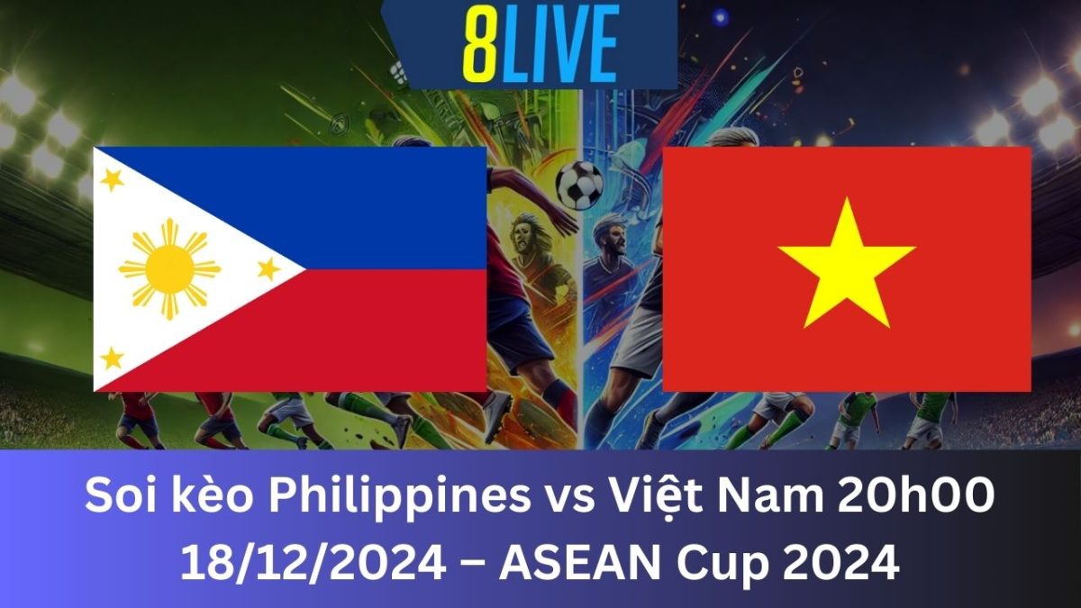 Soi kèo Philippines vs Việt Nam 20h00 18/12/2024 – ASEAN Cup 2024