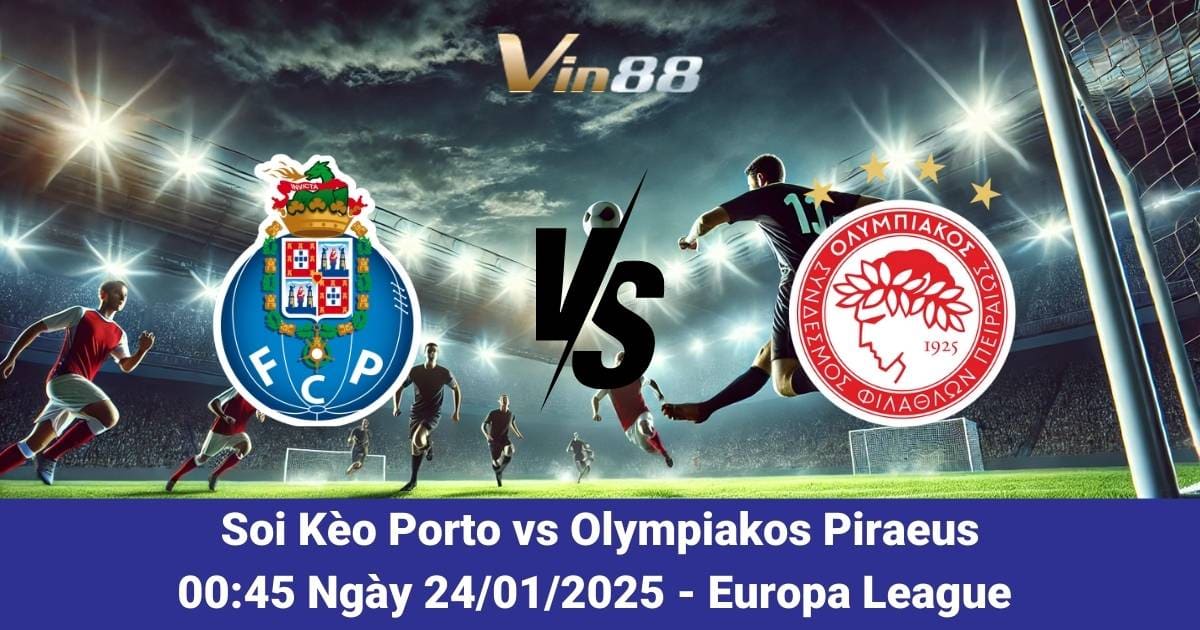 Lượt Trận 7 Europa League Porto Sẽ Đón Tiếp Olympiakos Piraeus Ngày 24/01/2025