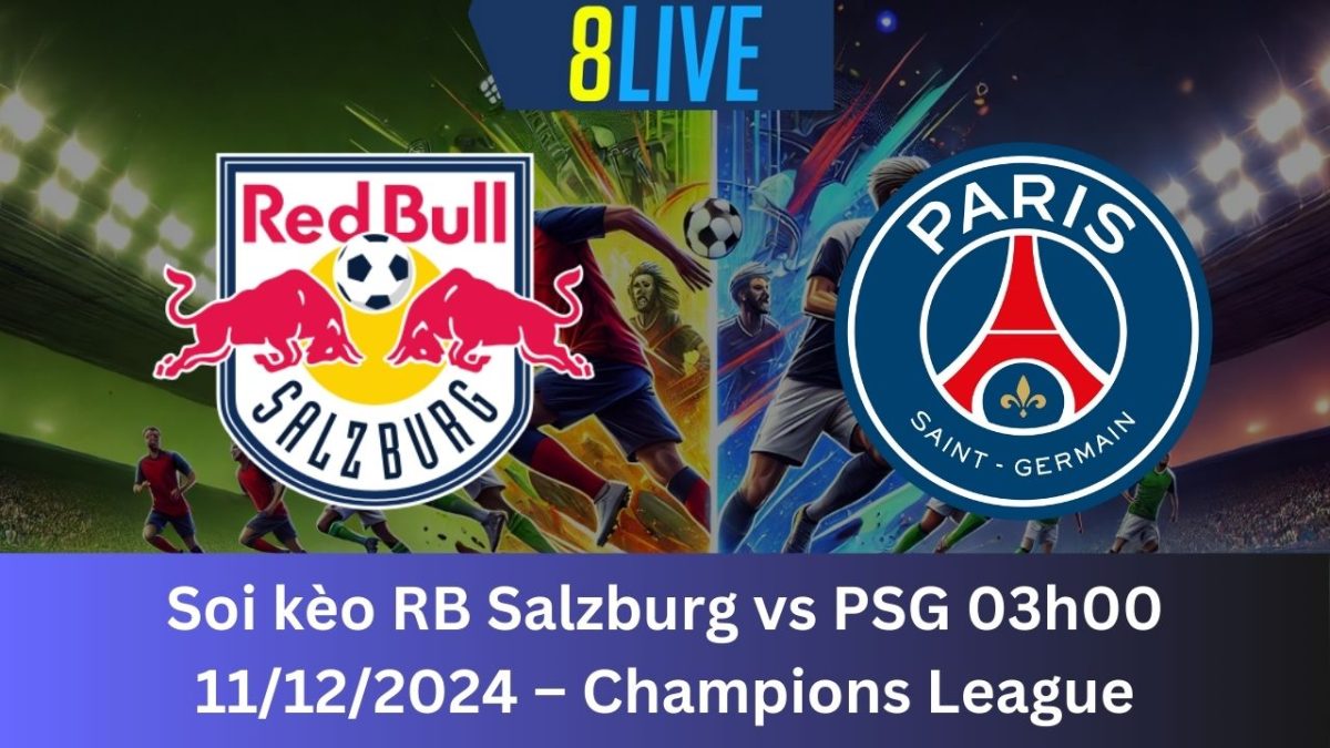 Soi kèo RB Salzburg vs PSG 03h00 11/12/2024 – Champions League