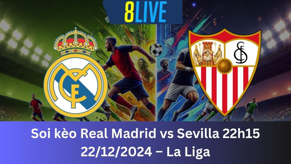 Soi kèo Real Madrid vs Sevilla 22h15 22/12/2024 – La Liga