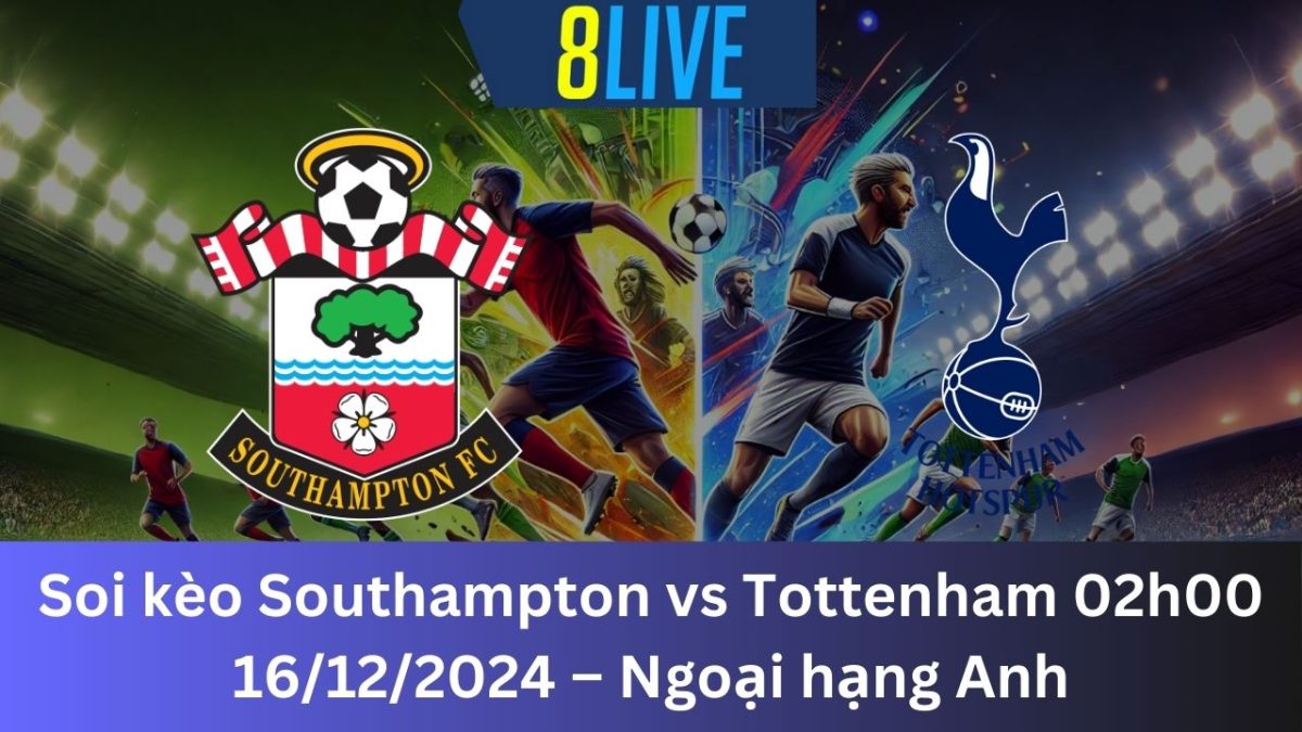 Soi kèo Southampton vs Tottenham 02h00 16/12/2024 – Ngoại hạng Anh