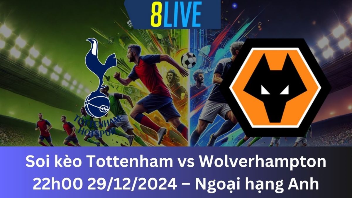 Soi kèo Tottenham vs Wolverhampton 22h00 29/12/2024 – Ngoại hạng Anh